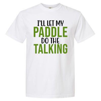 Ill Let My Paddle Do The Talking Pickleball Garment-Dyed Heavyweight T-Shirt