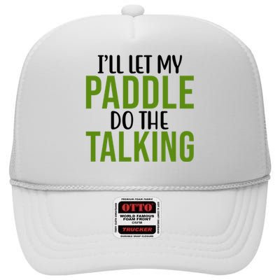 Ill Let My Paddle Do The Talking Pickleball High Crown Mesh Back Trucker Hat