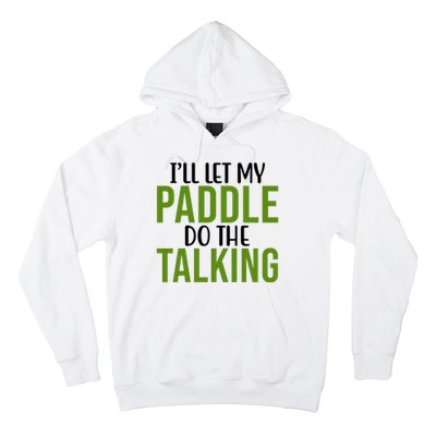 Ill Let My Paddle Do The Talking Pickleball Hoodie