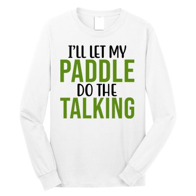 Ill Let My Paddle Do The Talking Pickleball Long Sleeve Shirt