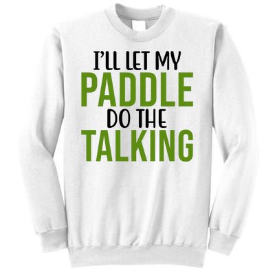 Ill Let My Paddle Do The Talking Pickleball Sweatshirt