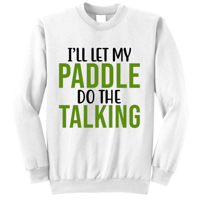 Ill Let My Paddle Do The Talking Pickleball Sweatshirt