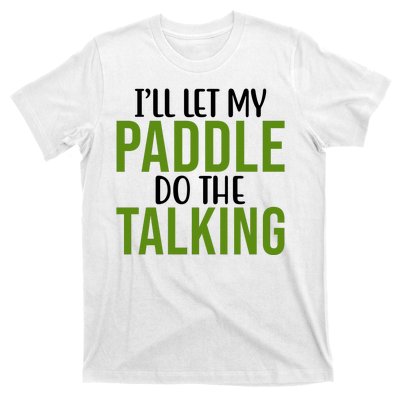 Ill Let My Paddle Do The Talking Pickleball T-Shirt