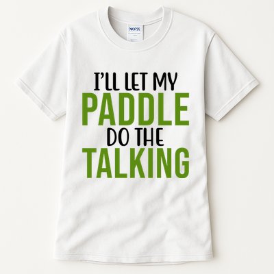 Ill Let My Paddle Do The Talking Pickleball Tall T-Shirt