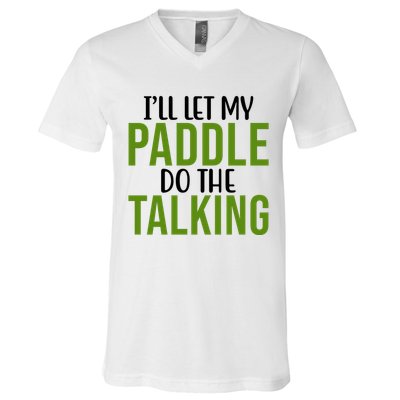 Ill Let My Paddle Do The Talking Pickleball V-Neck T-Shirt