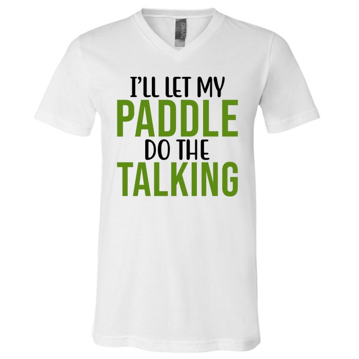 Ill Let My Paddle Do The Talking Pickleball V-Neck T-Shirt