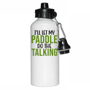 Ill Let My Paddle Do The Talking Pickleball Aluminum Water Bottle