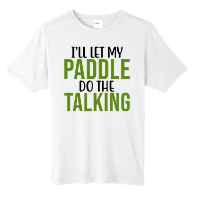 Ill Let My Paddle Do The Talking Pickleball Tall Fusion ChromaSoft Performance T-Shirt