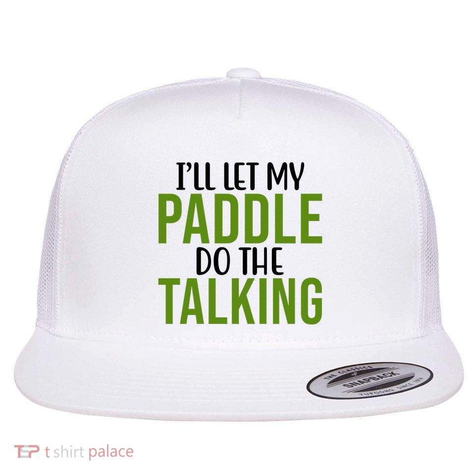 Ill Let My Paddle Do The Talking Pickleball Flatbill Hat