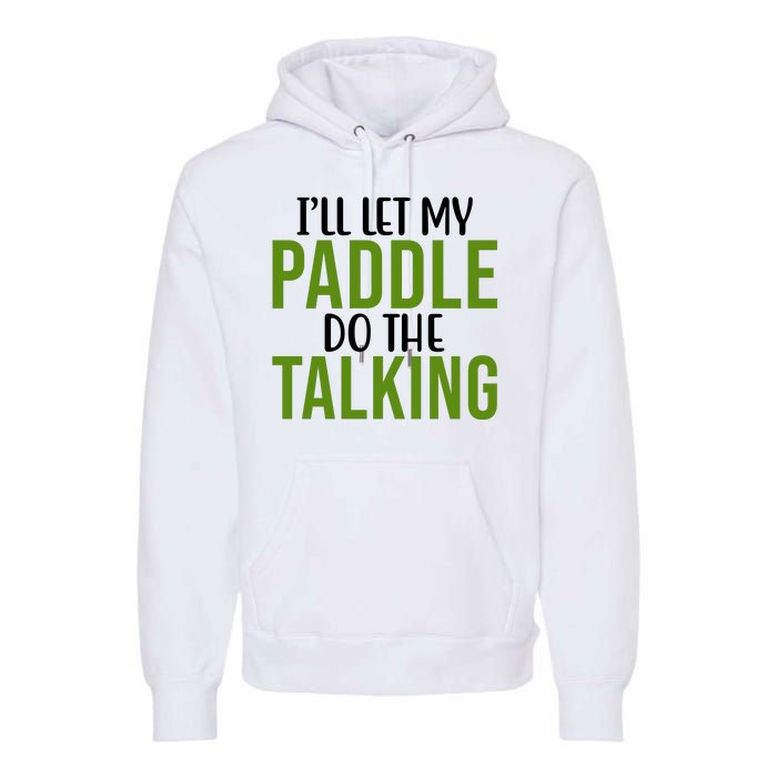 Ill Let My Paddle Do The Talking Pickleball Premium Hoodie