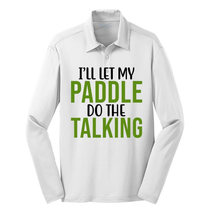 Ill Let My Paddle Do The Talking Pickleball Silk Touch Performance Long Sleeve Polo