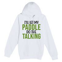 Ill Let My Paddle Do The Talking Pickleball Premium Pullover Hoodie