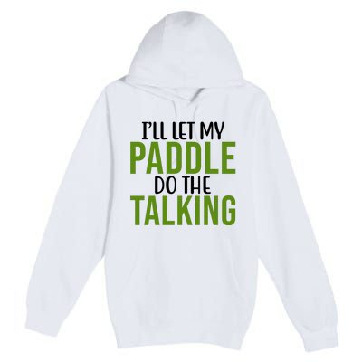 Ill Let My Paddle Do The Talking Pickleball Premium Pullover Hoodie