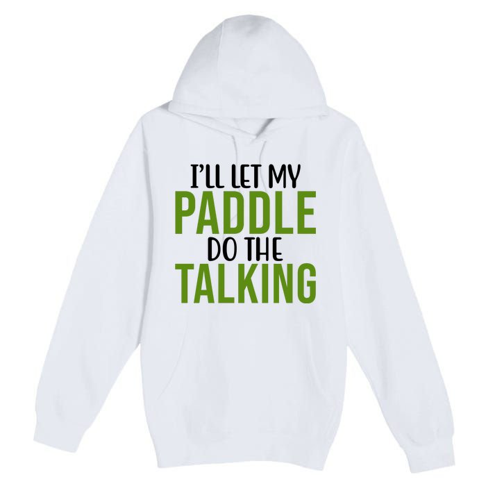 Ill Let My Paddle Do The Talking Pickleball Premium Pullover Hoodie