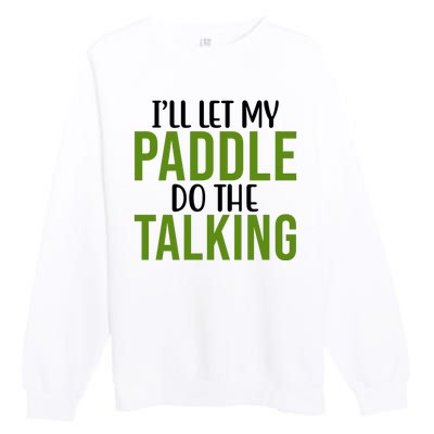 Ill Let My Paddle Do The Talking Pickleball Premium Crewneck Sweatshirt