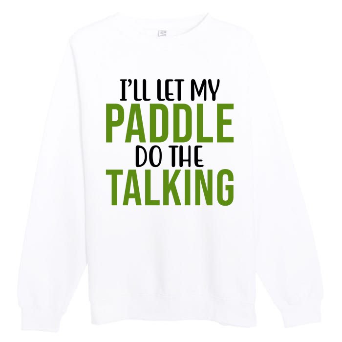 Ill Let My Paddle Do The Talking Pickleball Premium Crewneck Sweatshirt