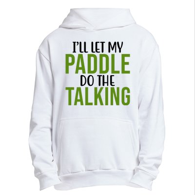 Ill Let My Paddle Do The Talking Pickleball Urban Pullover Hoodie