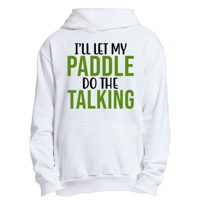 Ill Let My Paddle Do The Talking Pickleball Urban Pullover Hoodie