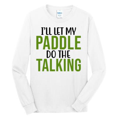 Ill Let My Paddle Do The Talking Pickleball Tall Long Sleeve T-Shirt