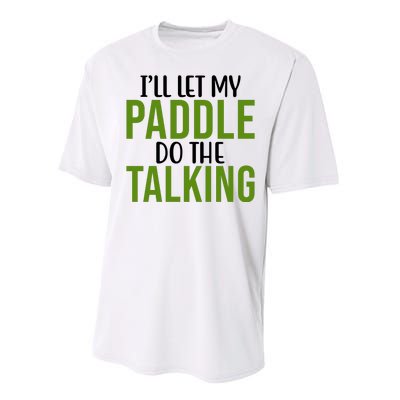 Ill Let My Paddle Do The Talking Pickleball Performance Sprint T-Shirt