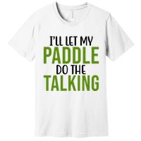Ill Let My Paddle Do The Talking Pickleball Premium T-Shirt