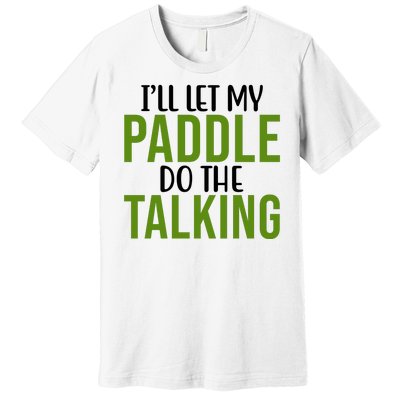 Ill Let My Paddle Do The Talking Pickleball Premium T-Shirt