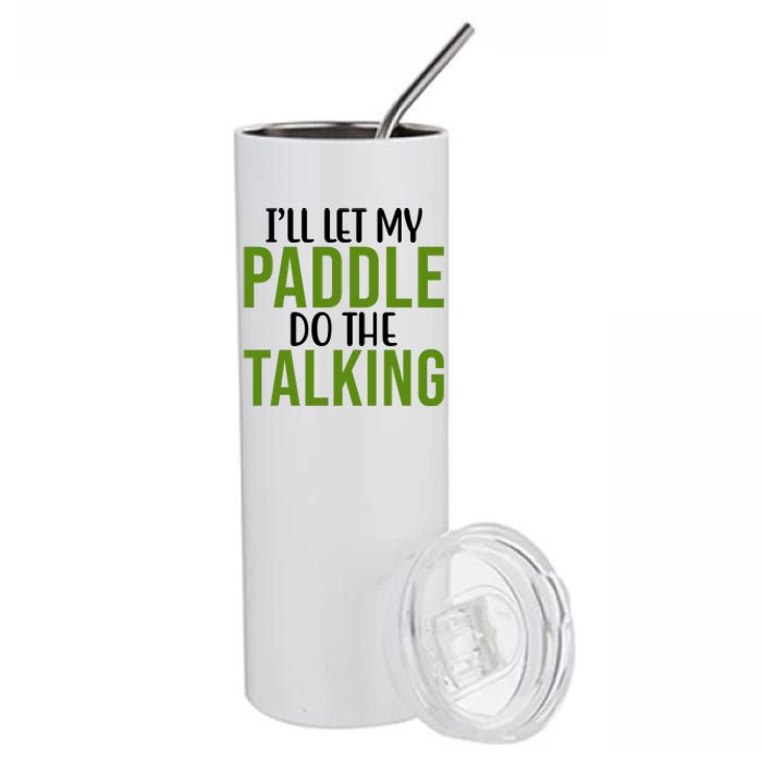 Ill Let My Paddle Do The Talking Pickleball Stainless Steel Tumbler