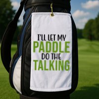 Ill Let My Paddle Do The Talking Pickleball Golf Towel