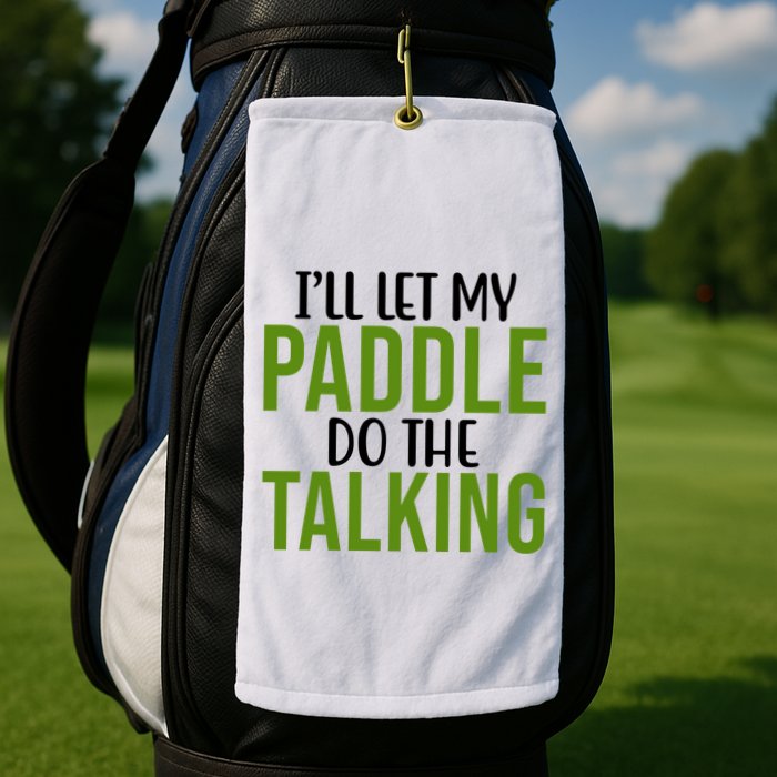 Ill Let My Paddle Do The Talking Pickleball Golf Towel