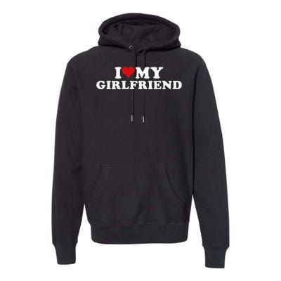 I Love My Hot Girlfriend I Heart My Hot Girlfriend Gf Premium Hoodie