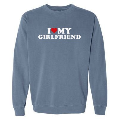 I Love My Hot Girlfriend I Heart My Hot Girlfriend Gf Garment-Dyed Sweatshirt