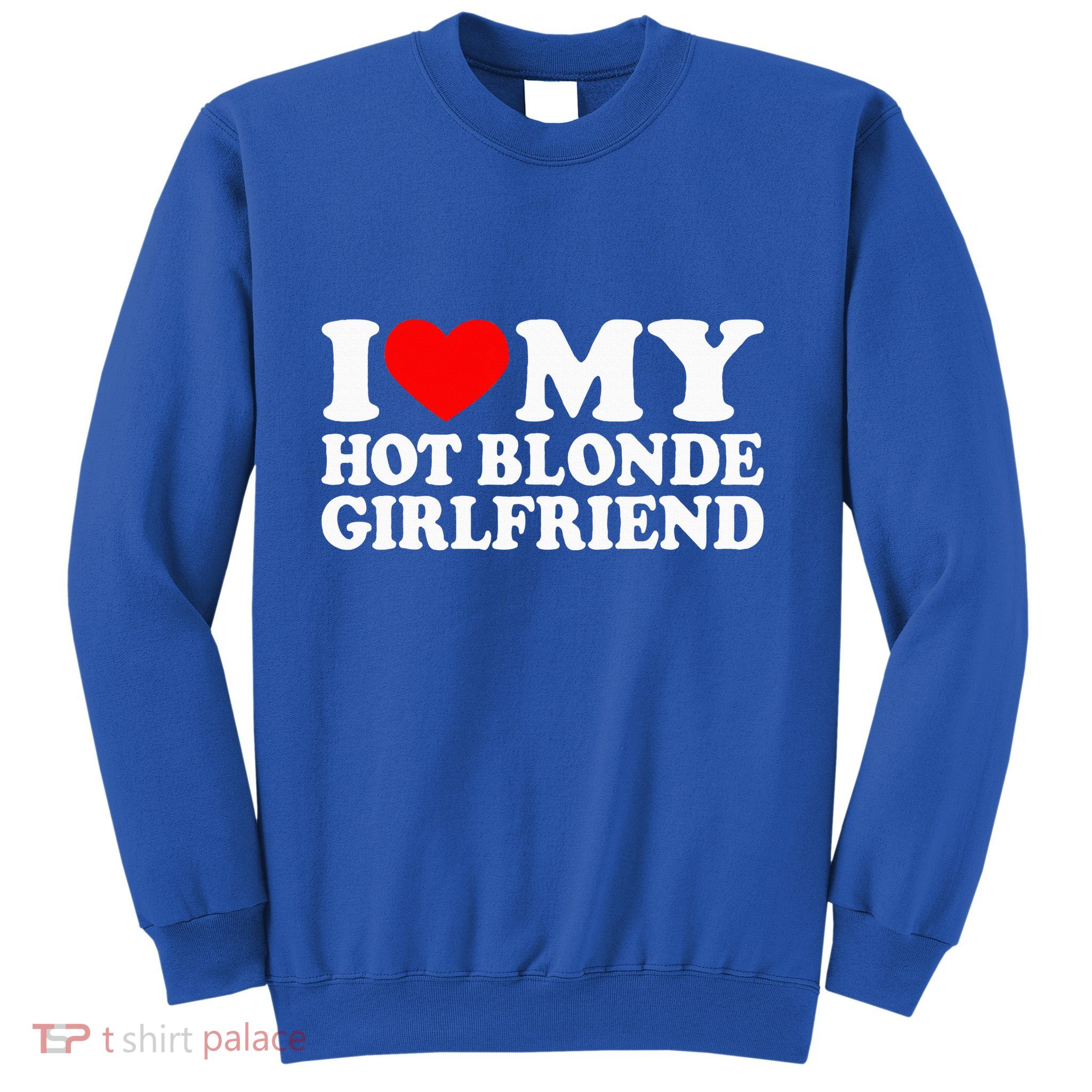 I Love My Hot Blonde Girlfriend I Heart My Blonde Hot GF Sweatshirt