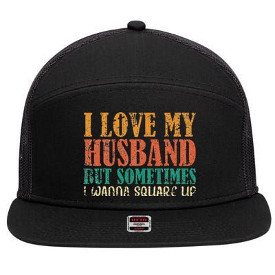 I Love My Husband But Sometimes I Wanna Square Up funny wife 7 Panel Mesh Trucker Snapback Hat