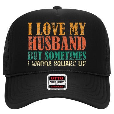 I Love My Husband But Sometimes I Wanna Square Up funny wife High Crown Mesh Back Trucker Hat