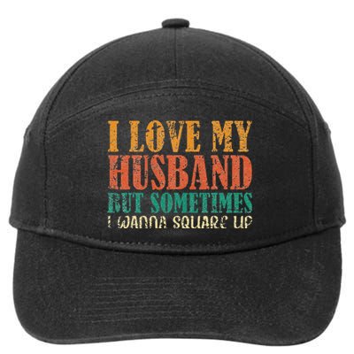 I Love My Husband But Sometimes I Wanna Square Up funny wife 7-Panel Snapback Hat