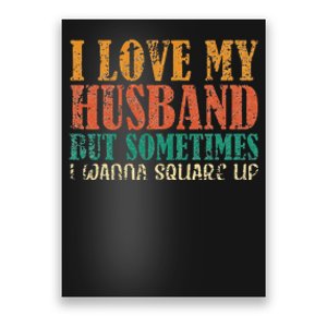 I Love My Husband But Sometimes I Wanna Square Up funny wife Poster