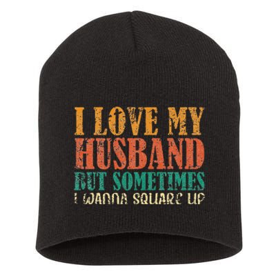 I Love My Husband But Sometimes I Wanna Square Up funny wife Short Acrylic Beanie