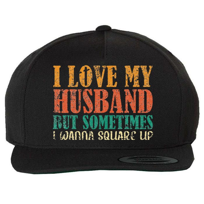 I Love My Husband But Sometimes I Wanna Square Up funny wife Wool Snapback Cap