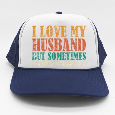 I Love My Husband But Sometimes I Wanna Square Up funny wife Trucker Hat