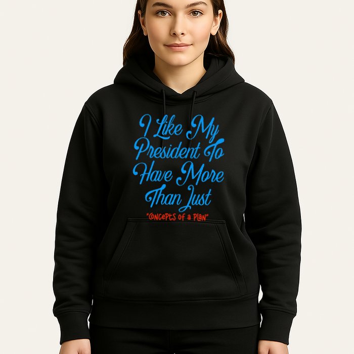 I Like My President To Have More Than Concepts Of A Plan Hoodie