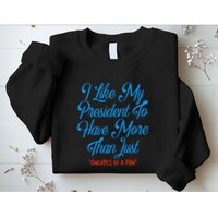I Like My President To Have More Than Concepts Of A Plan Sweatshirt