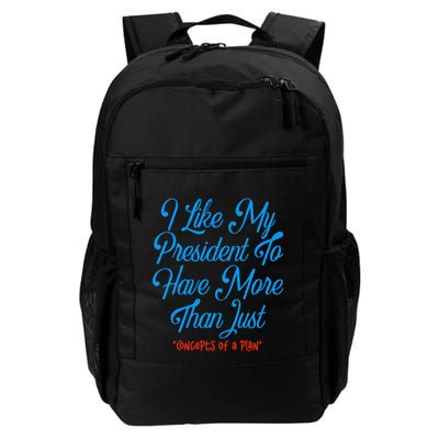 I Like My President To Have More Than Concepts Of A Plan Daily Commute Backpack