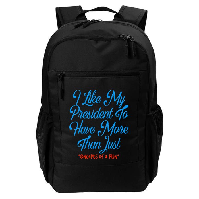 I Like My President To Have More Than Concepts Of A Plan Backpack