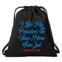 I Like My President To Have More Than Concepts Of A Plan Drawstring Bag