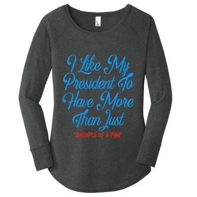 I Like My President To Have More Than Concepts Of A Plan Women's Perfect Tri Tunic Long Sleeve Shirt