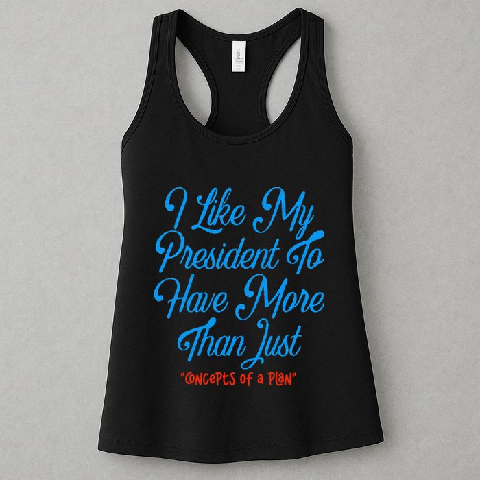 I Like My President To Have More Than Concepts Of A Plan Womens Tank Top
