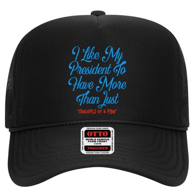 I Like My President To Have More Than Concepts Of A Plan Trucker Hat