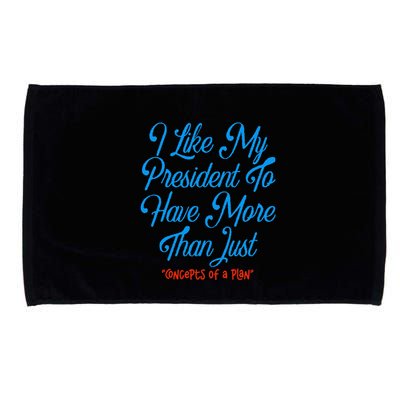 I Like My President To Have More Than Concepts Of A Plan Microfiber Hand Towel