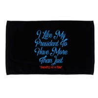 I Like My President To Have More Than Concepts Of A Plan Microfiber Hand Towel