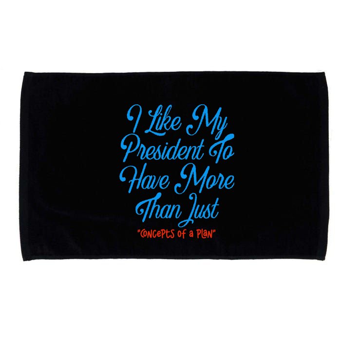 I Like My President To Have More Than Concepts Of A Plan Microfiber Hand Towel